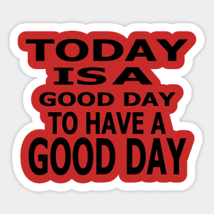 Today Is A Good Day Sticker